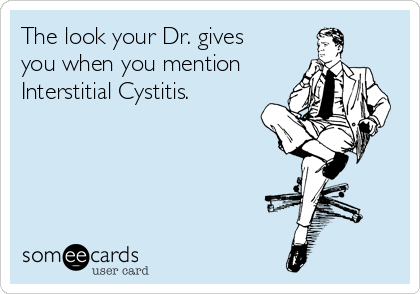 lizas-the-look-your-dr-gives-you-when-you-mention-interstitial-cystitis--9a715